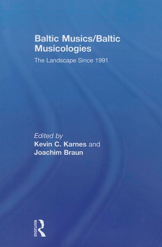Baltic Musics/Baltic Musicologies The Landscape Since 1991