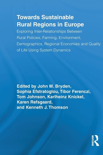 Towards Sustainable Rural Regions in Europe Exploring Inter-Relationships Between Rural Policies, Farming, Environment, Demographics, Regional Economies and Quality of Life Using System Dynamics