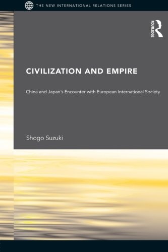 Civilization and Empire China and Japan's Encounter with European International Society