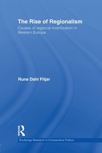 The Rise of Regionalism Causes of Regional Mobilization in Western Europe