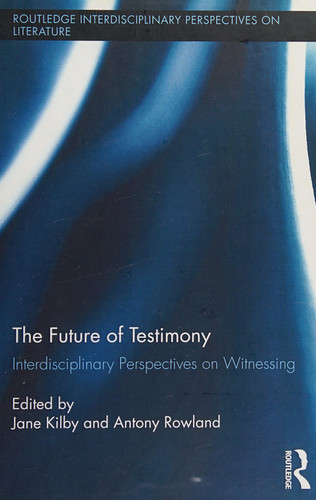 The Future of Testimony Interdisciplinary Perspectives on Witnessing