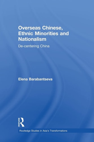 Overseas Chinese, Ethnic Minorities and Nationalism De-Centering China
