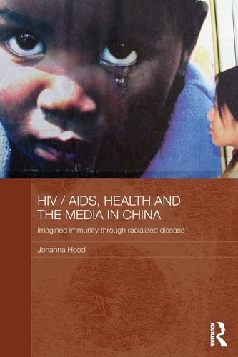 HIV/AIDS, Health and the Media in China Imagined Immunity Through Racialized Disease