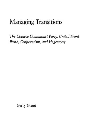 Managing Transitions The Chinese Communist Party, United Front Work, Corporatism and Hegemony