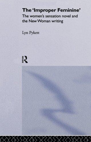 The 'Improper' Feminine The Women's Sensation Novel and the New Woman Writing