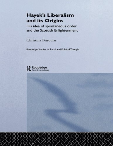 Hayek's Liberalism and Its Origins His Idea of Spontaneous Order and the Scottish Enlightenment