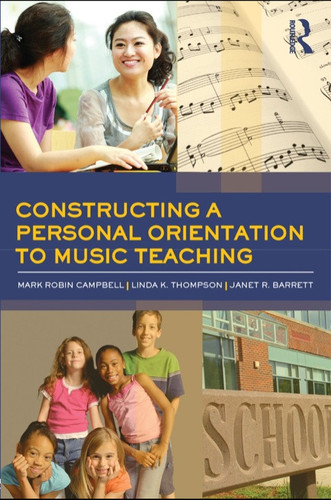 Constructing a Personal Orientation to Music Teaching