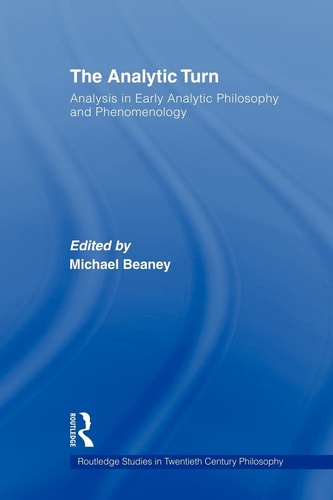 The Analytic Turn Analysis in Early Analytic Philosophy and Phenomenology