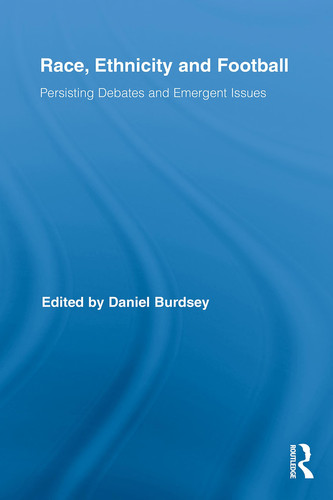 Race, Ethnicity, and Football Persisting Debates and Emergent Issues