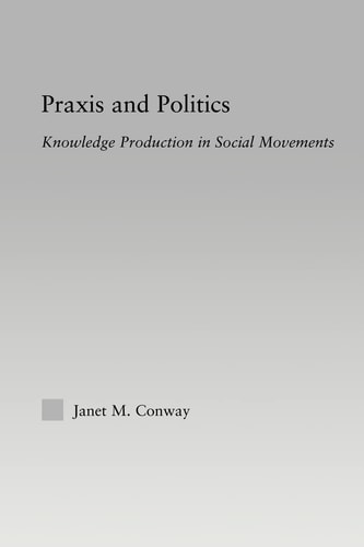 Praxis and Politics Knowledge Production in Social Movements