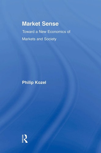 Market Sense Toward a New Economics of Markets and Society