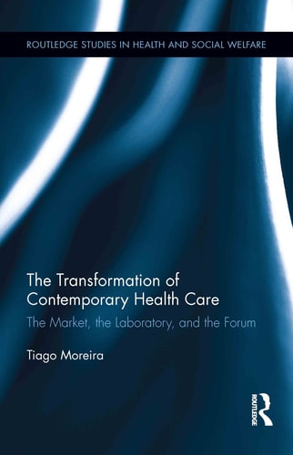 The Transformation of Contemporary Health Care The Market, the Laboratory, and the Forum