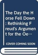 The Day the Horse Fell Down Rethinking Freud's Oedipus Complex in the Case of Little Hans