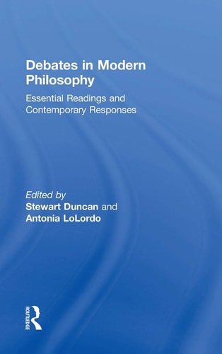 Debates in Modern Philosophy Essential Readings and Contemporary Responses
