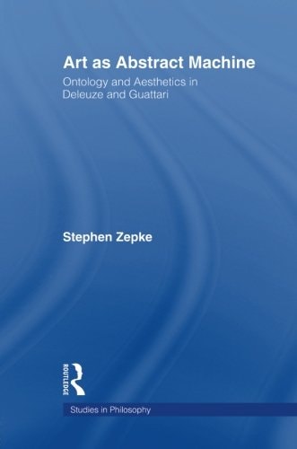 Art as Abstract Machine Ontology and Aesthetics in Deleuze and Guattari