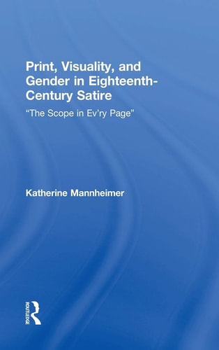Print, Visuality, and Gender in Eighteenth-century Satire "the Scope in Ev'ry Page"