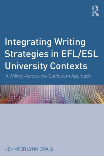 Integrating Writing Strategies in EFL/ESL University Contexts A Writing-across-the-curriculum Approach