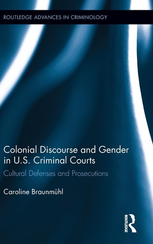 Colonial Discourse and Gender in U.S. Criminal Courts Cultural Defenses and Prosecutions