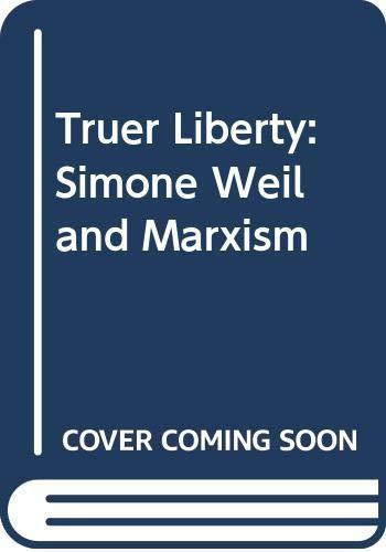 A truer liberty: Simone Weil and Marxism (Critical social thought)
