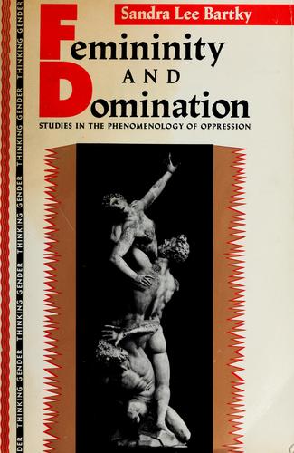 Femininity and Domination: Studies in the Phenomenology of Oppression (Thinking Gender)