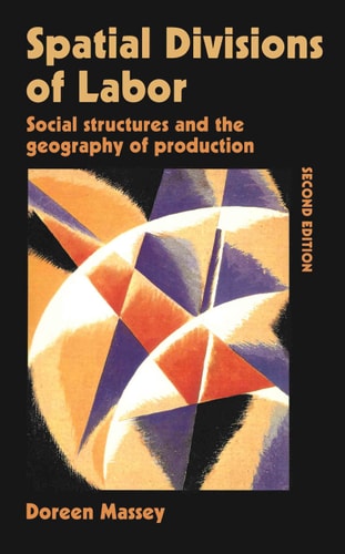 Spatial Divisions of Labor Social Structures and the Geography of Production