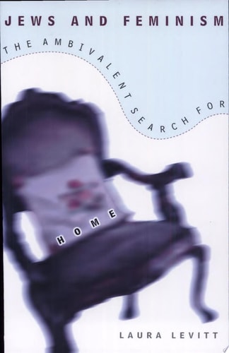 Jews and Feminism The Ambivalent Search for Home