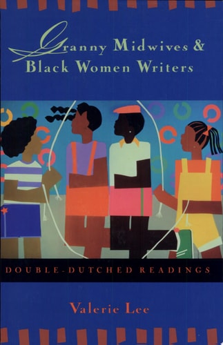 Granny Midwives and Black Women Writers Double-dutched Readings
