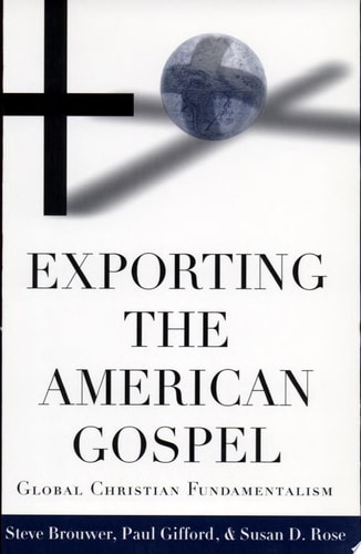 Exporting the American Gospel Global Christian Fundamentalism