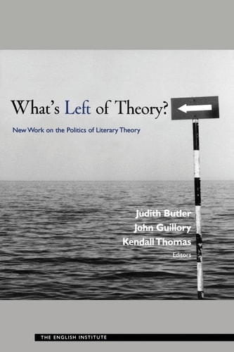What's Left of Theory? New Work on the Politics of Literary Theory