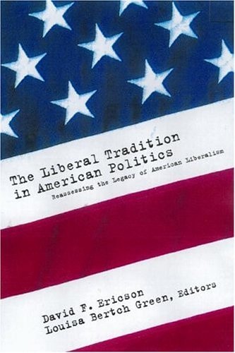 The Liberal Tradition in American Politics Reassessing the Legacy of American Liberalism