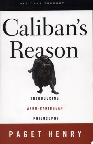 Caliban's Reason Introducing Afro-Caribbean Philosophy