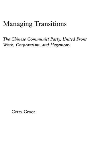 Managing Transitions The Chinese Communist Party, United Front Work, Corporatism, and Hegemony