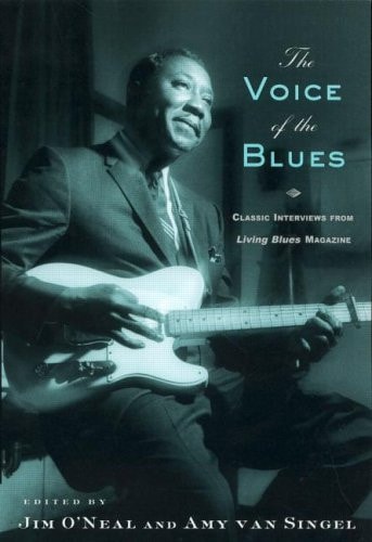The Voice of the Blues Classic Interviews from Living Blues Magazine
