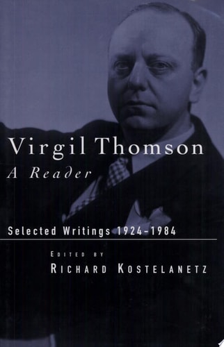Virgil Thomson A Reader : Selected Writings, 1924-1984