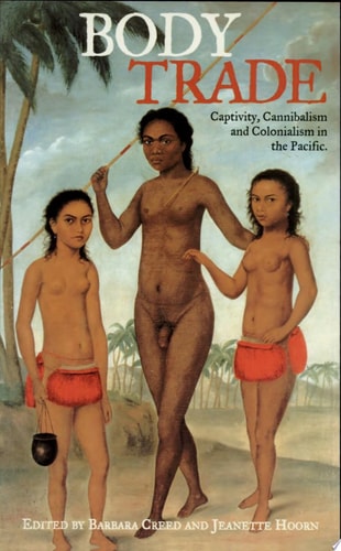 Body Trade Captivity, Cannibalism and Colonialism in the Pacific