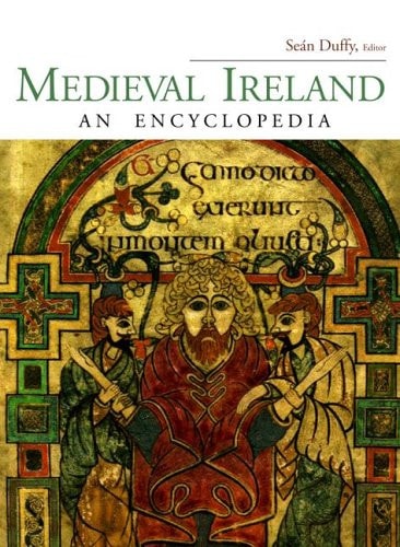 Medieval Ireland An Encyclopedia