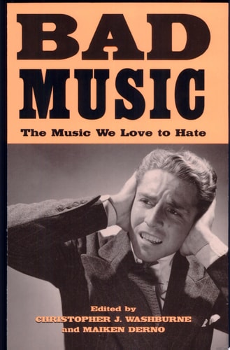 Bad Music The Music We Love to Hate