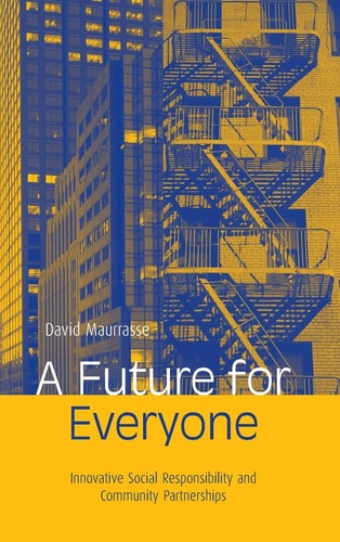 A Future for Everyone Innovative Social Responsibility and Community Partnerships
