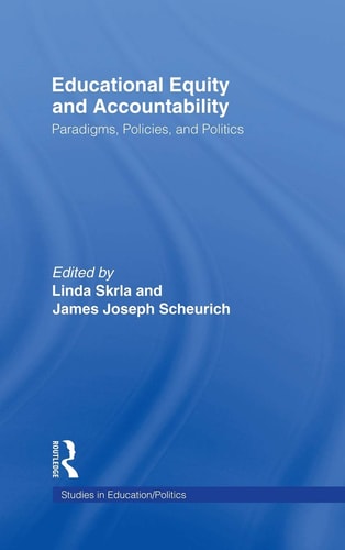 Educational Equity and Accountability Paradigms, Policies and Politics