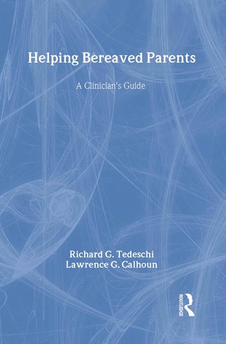 Helping Bereaved Parents A Clinician's Guide