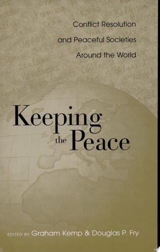 Keeping the Peace Conflict Resolution and Peaceful Societies Around the World