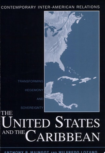 The United States and the Caribbean Transforming Hegemony and Sovereignty
