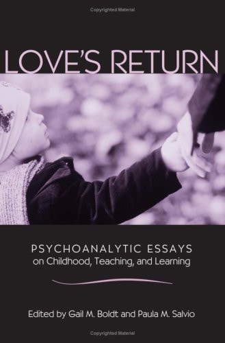 Love's Return Psychoanalytic Essays on Childhood, Teaching, and Learning