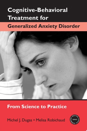 Cognitive-behavioral Treatment for Generalized Anxiety Disorder From Science to Practice
