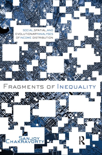 Fragments of Inequality Social, Spatial, and Evolutionary Analyses of Income Distribution