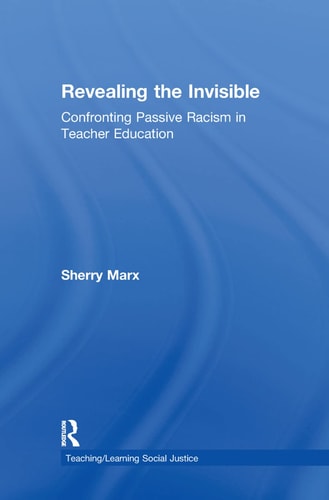 Revealing the Invisible Confronting Passive Racism in Teacher Education