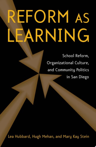 Reform as Learning School Reform, Organizational Culture, and Community Politics in San Diego