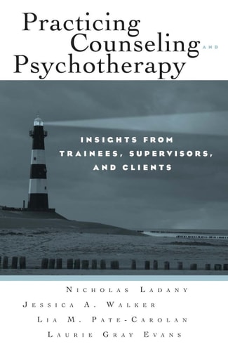 Practicing Counseling and Psychotherapy Insights from Trainees, Supervisors, and Clients
