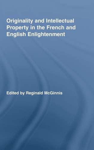 Originality and Intellectual Property in the French and English Enlightenment (Routledge Studies in Eighteenth-Century Literature)