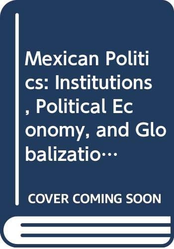 Mexican Politics Institutions, Political Economy, and Globalization